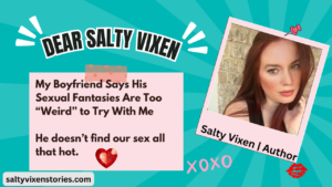 My Boyfriend Says His Sexual Fantasies Are Too “Weird” to Try With Me