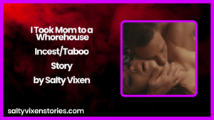 I Took Mom to a Whorehouse- Incest/Taboo by Salty Vixen
