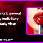 I am up for it are you Spicy Audio Story by Salty Vixen