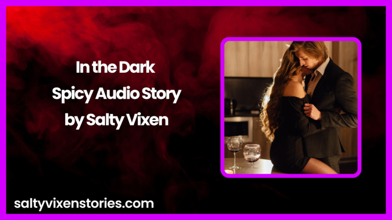 In The Dark Audio Erotica Story By Salty Vixen