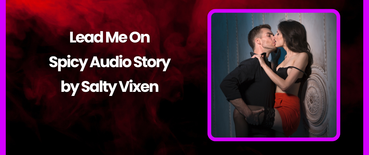 Lead Me On Audio Erotica Story by Salty Vixen