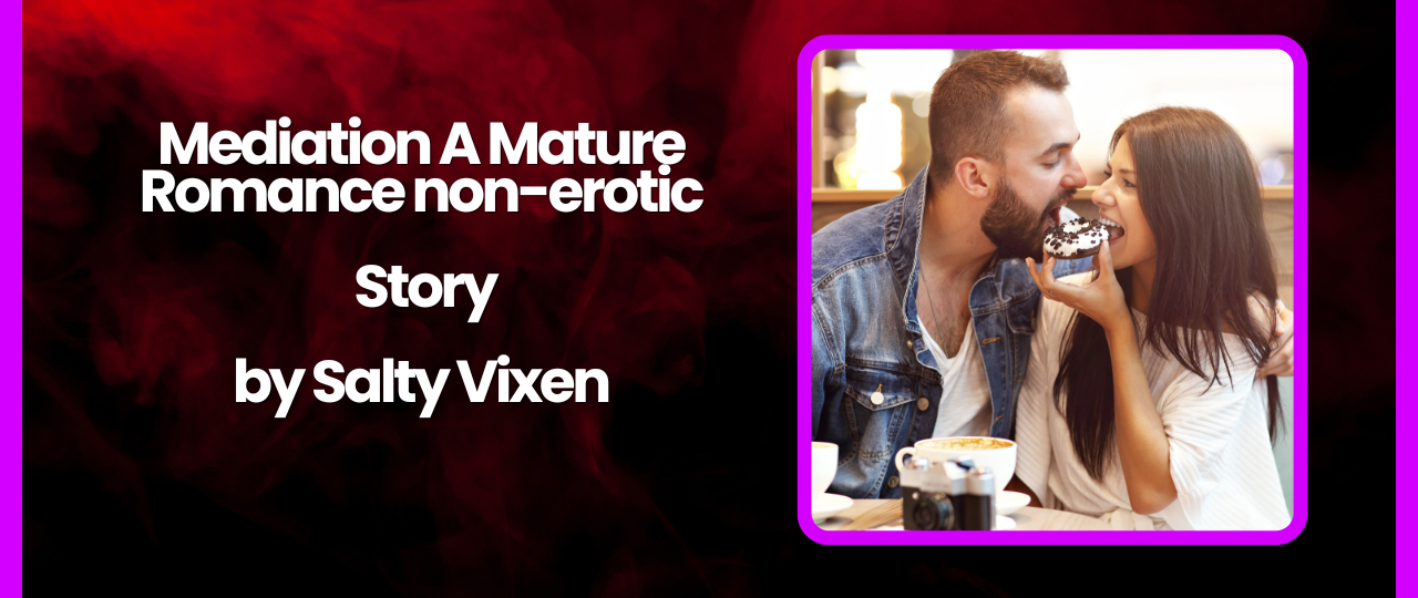 Mediation A Mature Romance non erotic story by Salty Vixen
