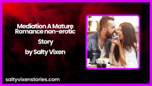 Mediation A Mature Romance non-erotic story by Salty Vixen