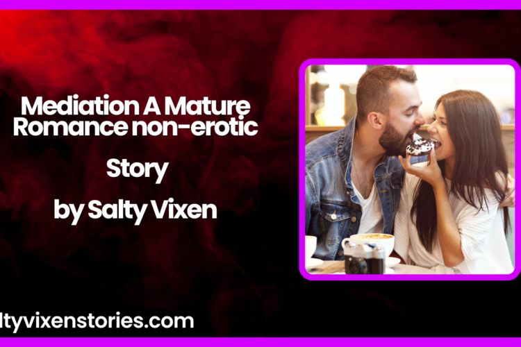 Mediation A Mature Romance non erotic story by Salty Vixen