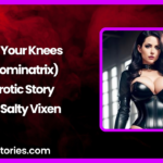 On Your Knees Dominatrix Erotic Story by Salty Vixen