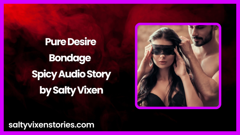 Pure Desire Bondage Audio Erotica Story by Salty Vixen