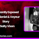 Reluctantly Exposed Exhibitionist Voyeur Story by Salty Vixen
