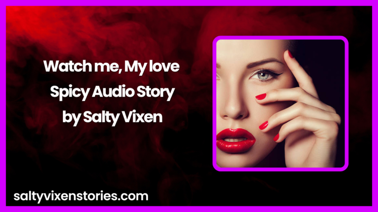 Watch me, My love Spicy Audio Story by Salty Vixen