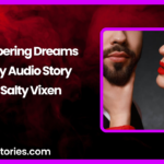 Whispering Dreams Spicy Audio Story by Salty Vixen