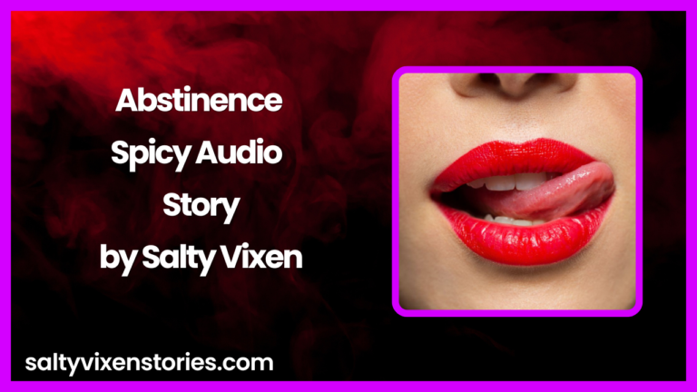 Abstinence Spicy Audio Story by Salty Vixen
