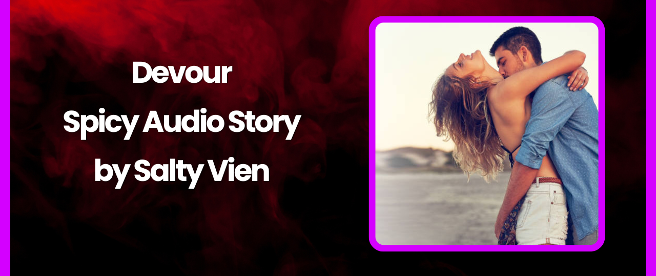 Devour Spicy Audio Story by Salty Vixen