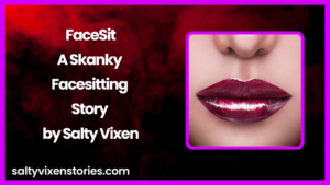 FaceSit- A Skanky Facesitting Story by Salty Vixen
