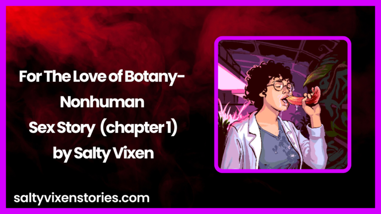 For The Love of Botany- Nonhuman Sex Story by Salty Vixen (chapter 1)