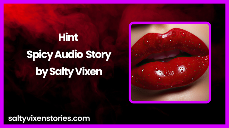 Hint-Spicy Audio Story by Salty Vixen