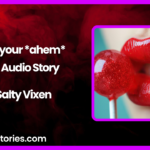 I want your ahem now by salty vixen