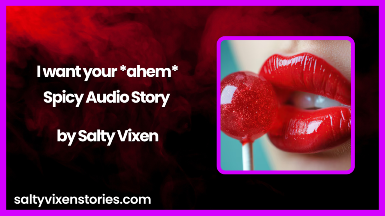 I want your *Ahem* Spicy Audio Story by Salty Vixen