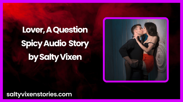 Lover, A Question Spicy Audio Story by Salty Vixen