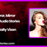 Mirror Mirror Spicy Audio Story by Salty Vixen
