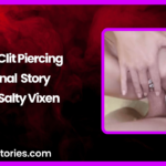 My Clit Piercing Anal Sex Story by Salty Vixen