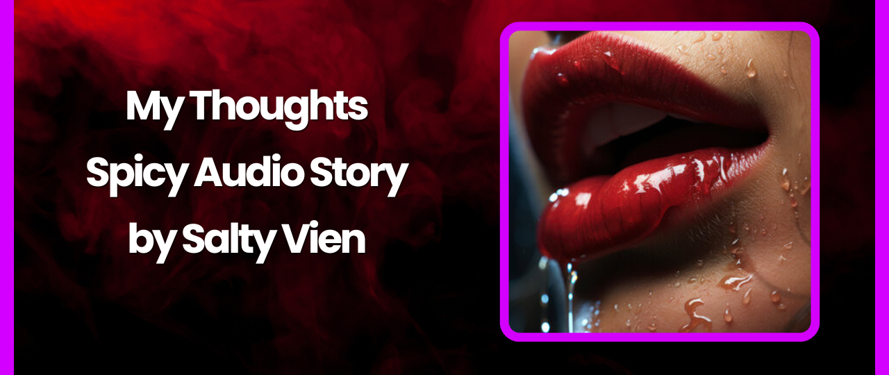My Thoughts Spicy Audio Story by Salty Vixen