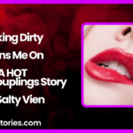 Talking Dirty Turns Me On A HOT Erotic Couplings Story by Salty Vixen