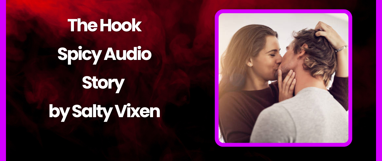 The Hook Spicy Audio Story by Salty Vixen