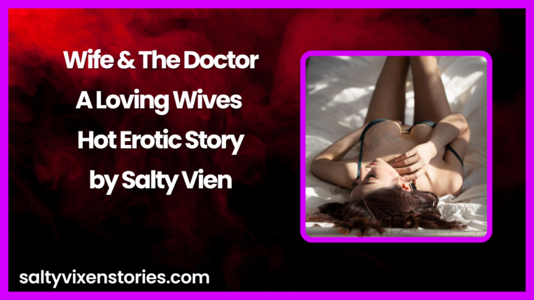 Wife & The Doctor-A Loving Wives Hot Erotic Story by Salty Vixen