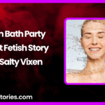 Cum Bath Party A Hot Fetish Story by Salty Vixen