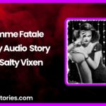 Femme Fatale Spicy Audio Story by Salty Vixen