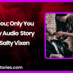 For You Only You Spicy Audio Story by Salty Vixen