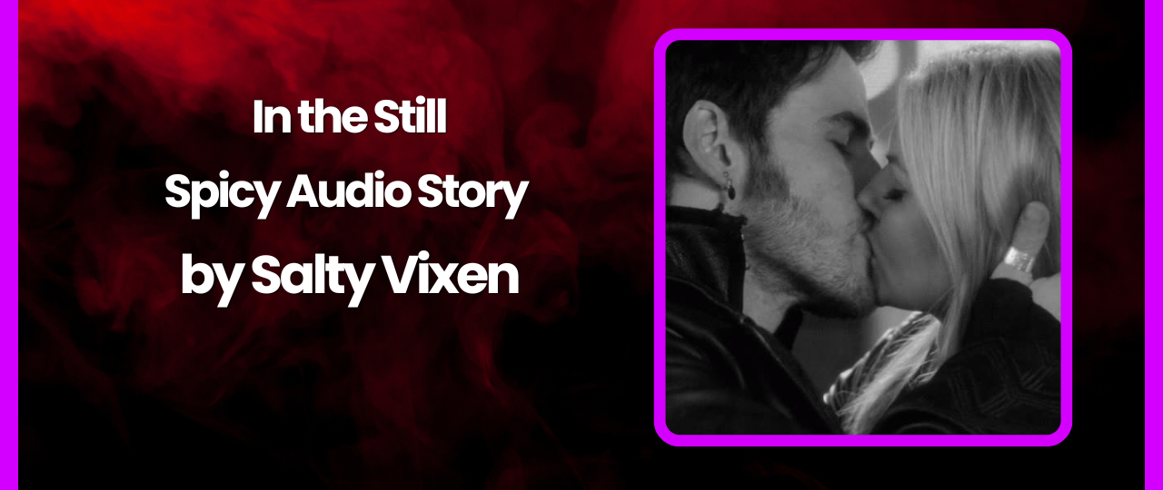 In the Still Spicy Audio Story by Salty Vixen