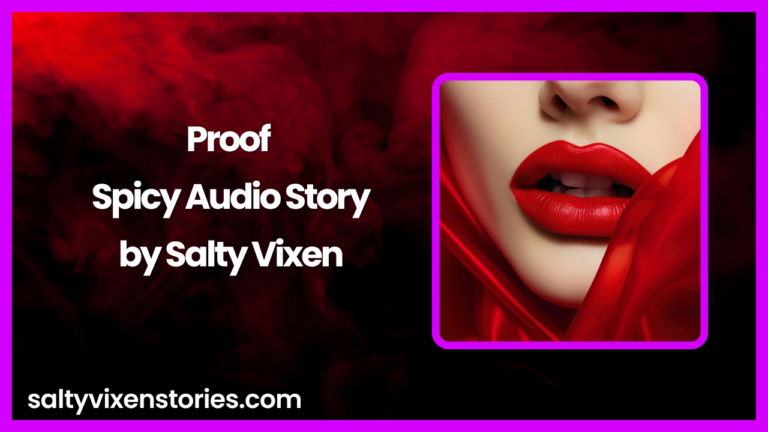 Proof Spicy Audio Story by Salty Vixen