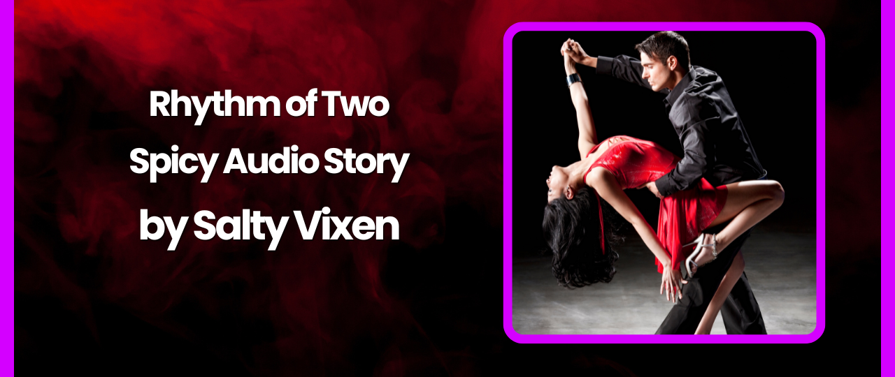 Rhythm of Two Spicy Audio Story by Salty Vixen