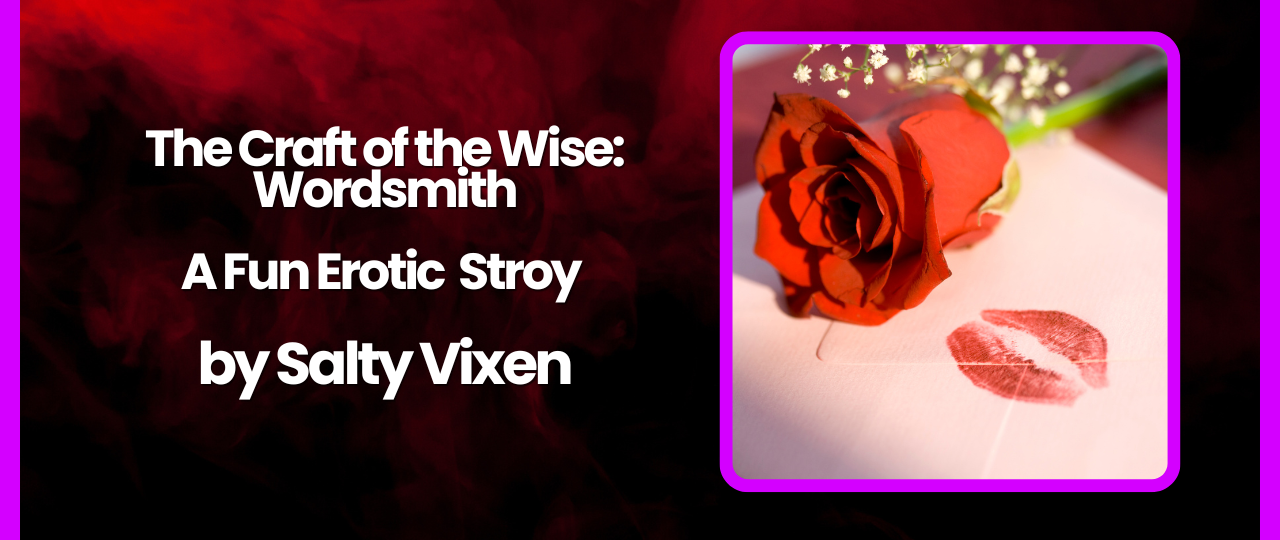 The Craft of the Wise Wordsmith A Fun Erotic Story by Salty Vixen