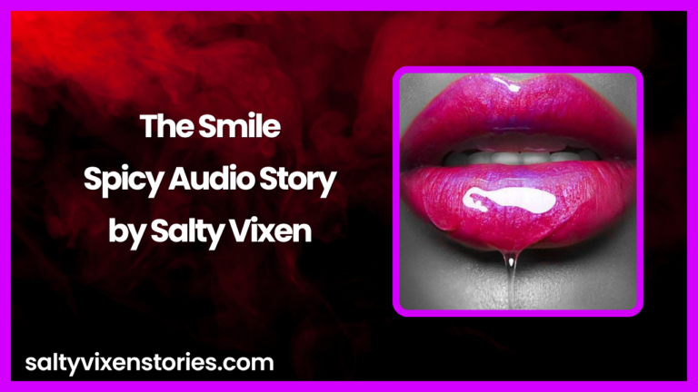 The Smile Spicy Audio Story by Salty Vixen
