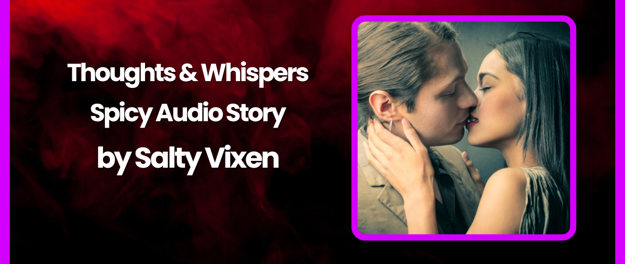 Thoughts Whispers Spicy Audio Story by Salty Vixen