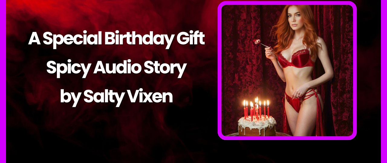A Special Birthday Gift Spicy Audio Story by Salty Vixen