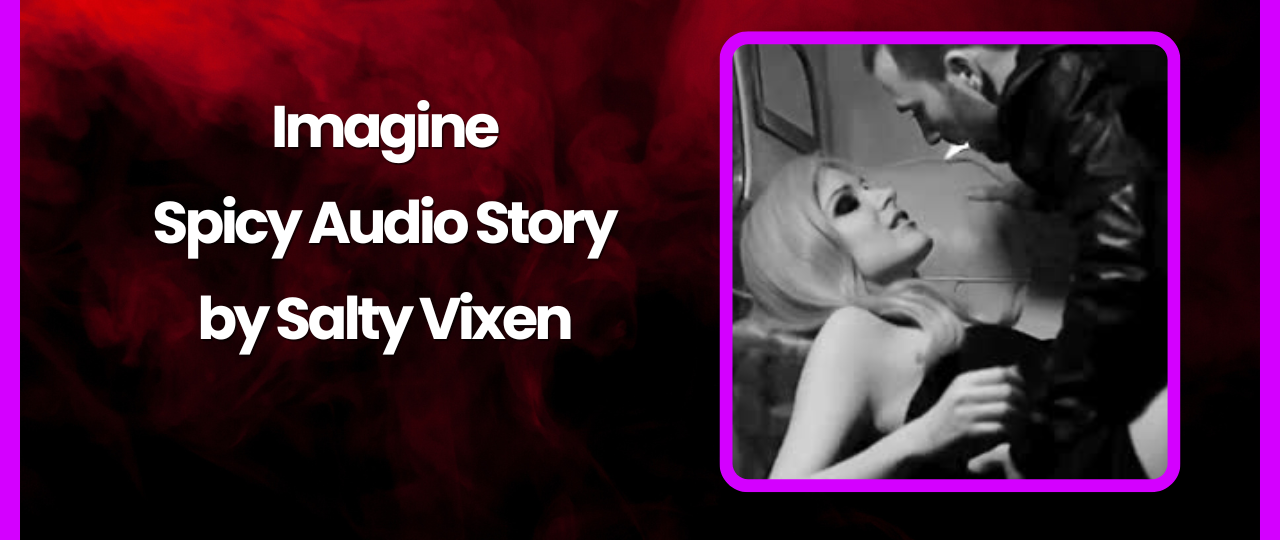 Imagine A Spicy Story by Salty Vixen