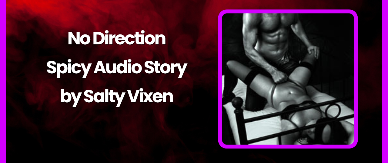 No Direction Spicy Audio Story by Salty Vixen