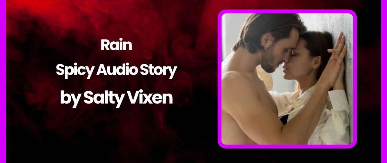 Rain Spicy Story by Salty Vixen