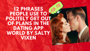 12 Phrases People Use To Politely Get Out Of Plans in the Dating App World