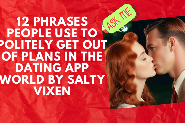 12 Phrases People Use To Politely Get Out Of Plans in the Dating App World