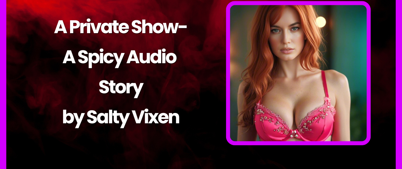 A Private Show Spicy Audio Story by Salty Vixen