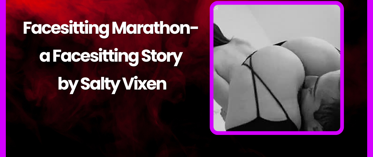 Facesitting Marathon a Facesitting Story by Salty Vixen