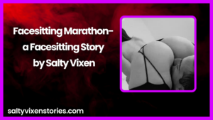 Facesitting Marathon- a Facesitting Story by Salty Vixen