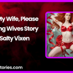 Fuck My Wife Please A Loving Wives Story by Salty Vixen