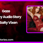 Gaze A Spicy Audio Story by Salty Vixen