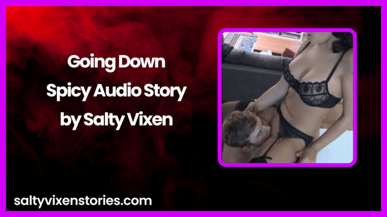 Going Down- A Spicy Audio Story by Salty Vixen