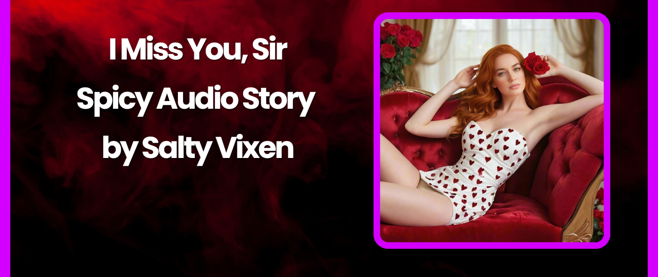 I miss you Sir Erotic Audio Story by Bedtime Stories with Salty Vixen