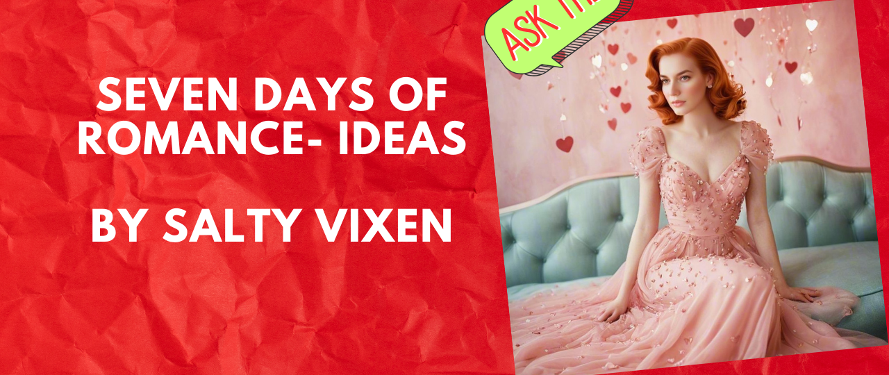 Seven Days Of Romance Ideas by Salty Vixen